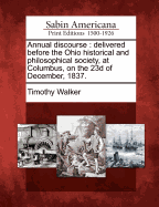 Annual Discourse: Delivered Before the Ohio Historical and Philosophical Society, at Columbus, on the 23D of December, 1837