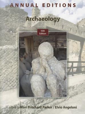 Annual Editions: Archaeology, 10/E - Angeloni, Elvio, Professor, and Pritchard Parker, Mari