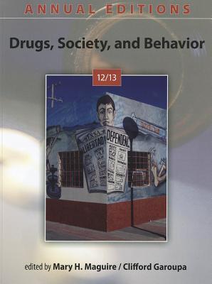 Annual Editions: Drugs, Society, and Behavior 12/13 - Maguire, Mary, Dr., and Garoupa, Clifford