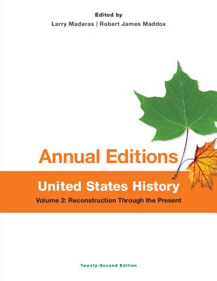 Annual Editions: United States History, Volume 2: Reconstruction Through the Present - Madaras, Larry, and Maddox, Robert