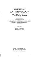 Annual Meeting: American Anthropology - The Early Years: Proceedings