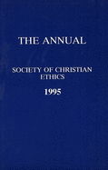 Annual of the Society of Christian Ethics 1995