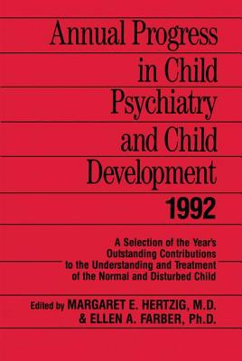 Annual Progress in Child Psychiatry and Child Development 1992 - Hertzig, Margaret E, MD (Editor), and Farber, Ellen A (Editor)