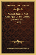 Annual Register and Catalogue of the Library, January, 1903 (1903)