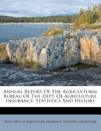 Annual Report of the Agricultural Bureau of the Dept. of Agriculture, Insurance, Statistics and History