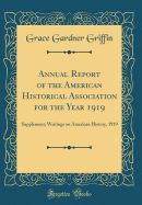 Annual Report of the American Historical Association for the Year 1919: Supplement; Writings on American History, 1919 (Classic Reprint)