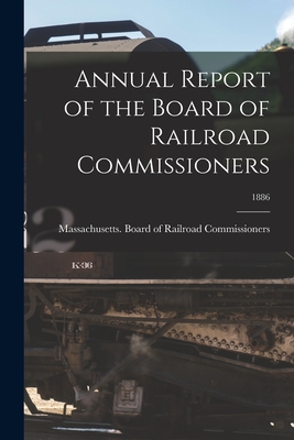 Annual Report of the Board of Railroad Commissioners; 1886 - Massachusetts Board of Railroad Comm (Creator)