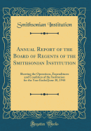 Annual Report of the Board of Regents of the Smithsonian Institution: Showing the Operations, Expenditures and Condition of the Institution for the Year Ended June 30, 1944 (Classic Reprint)