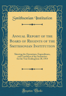 Annual Report of the Board of Regents of the Smithsonian Institution: Showing the Operations, Expenditures, and Condition of the Institution for the Year Ending June 30, 1914 (Classic Reprint)