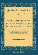 Annual Report of the Board of Regents of the Smithsonian Institution: Showing the Operations, Expenditures, and Condition of the Institution for the Year Ending June 30, 1916 (Classic Reprint)