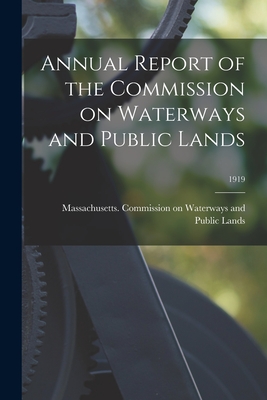 Annual Report of the Commission on Waterways and Public Lands; 1919 - Massachusetts Commission on Waterway (Creator)