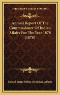 Annual Report of the Commissioner of Indian Affairs for the Year 1878 (1878)