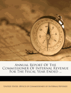 Annual Report of the Commissioner of Internal Revenue for the Fiscal Year Ended ...