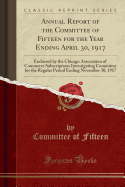 Annual Report of the Committee of Fifteen for the Year Ending April 30, 1917: Endorsed by the Chicago Association of Commerce Subscriptions Investigating Committee for the Regular Period Ending November 30, 1917 (Classic Reprint)