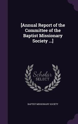 [Annual Report of the Committee of the Baptist Missionary Society ...] - Baptist Missionary Society (Creator)