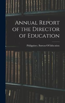 Annual Report of the Director of Education - Philippines Bureau of Education (Creator)