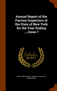 Annual Report of the Factory Inspectors of the State of New York for the Year Ending ..., Issue 7