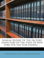 Annual Report of the Factory Inspectors of the State of New York for the Year Ending ..., Issue 8