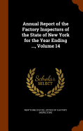 Annual Report of the Factory Inspectors of the State of New York for the Year Ending ..., Volume 14