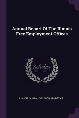 Annual Report Of The Illinois Free Employment Offices - Illinois Bureau of Labor Statistics (Creator)