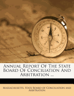 Annual Report of the State Board of Conciliation and Arbitration ...