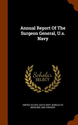 Annual Report Of The Surgeon General, U.s. Navy - United States Navy Dept Bureau of Medi (Creator)