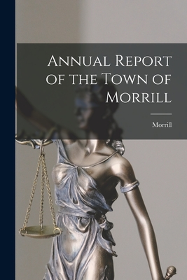 Annual Report of the Town of Morrill - Morrill (Me Town) (Creator)