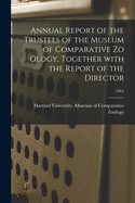 Annual Report of the Trustees of the Museum of Comparative Zo Ology, Together With the Report of the Director; 1865