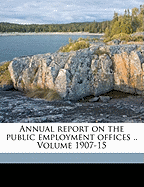 Annual Report on the Public Employment Offices .. Volume 1907-15