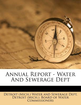 Annual Report - Water and Sewerage Dept - Detroit (Mich ) Water and Sewerage Dept (Creator), and Detroit (Mich ) Board of Water Commissi (Creator)