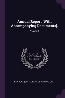 Annual Report [With Accompanying Documents].; Volume 3 - New York (State) Dept of Agriculture (Creator)