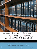 Annual Reports. Report of the Postmaster-General. Miscellaneous Reports