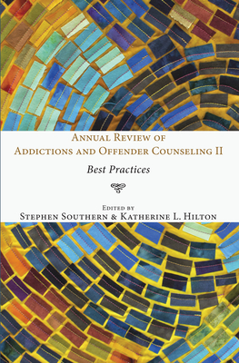 Annual Review of Addictions and Offender Counseling II - Southern, Stephen (Editor), and Hilton, Katherine L (Editor)