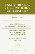 Annual Review of Gerontology and Geriatrics, Volume 23, 2003: Aging in Context: Socio-Physical Environments