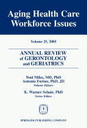 Annual Review of Gerontology and Geriatrics, Volume 25, 2005: Aging Healthcare Workforce Issues