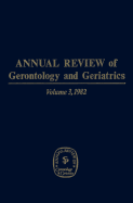 Annual Review of Gerontology and Geriatrics, Volume 3, 1982: Clinical, Behavioral and Social Issues