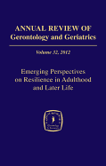 Annual Review of Gerontology and Geriatrics, Volume 32: Emerging Perspectives on Resilience in Adulthood and Later Life