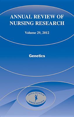 Annual Review of Nursing Research, Volume 29: Genetics - Pepper, Ginette A, PhD, RN, Faan (Editor), and Wysocki, Kenneth J, PhD, RN (Editor), and Kasper, Christine, PhD, RN, Faan...