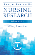 Annual Review of Nursing Research, Volume 32, 2014: Military and Veteran Innovations of Care