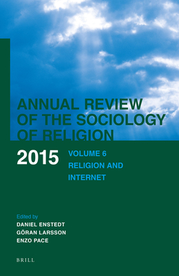 Annual Review of the Sociology of Religion. Volume 6 (2015): Religion and Internet - Enstedt, Daniel, and Larsson, Gran, and Pace, Enzo