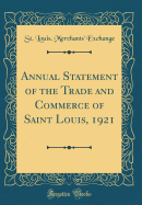 Annual Statement of the Trade and Commerce of Saint Louis, 1921 (Classic Reprint)