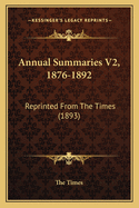 Annual Summaries V2, 1876-1892: Reprinted from the Times (1893)