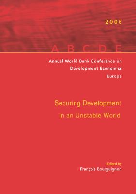 Annual World Bank Conference on Development Economics 2006, Europe: Securing Development in an Unstable World - Bourguignon, Franois (Editor), and Pleskovic, Boris (Editor), and van der Gaag, Jacques (Editor)