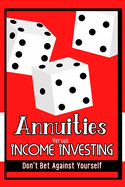 Annuities vs. Income Investing: Don't Bet Against Yourself
