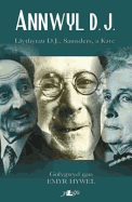 Annwyl D.J.: Detholiad O'r Ohebiaeth Rhwng D.J. Williams, Kate Roberts a Saunders Lewis 1924-69
