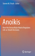 Anoikis: How the Extracellular Matrix Regulates Life-Or-Death Decisions