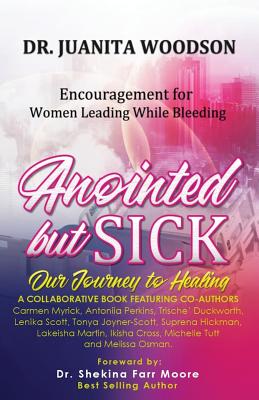 Anointed But Sick: Encouragement for Women Leading While Bleeding - Scott, Lenika (Contributions by), and Moore, Shekina (Foreword by), and Woodson, Juanita