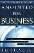 Anointed for Business: How Christians Can Use Their Places of Influence to Make a Profound Impact on the World - Silvoso, Ed