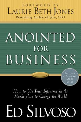 Anointed for Business - Silvoso, Ed, and Jones, Laurie Beth (Foreword by)
