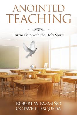 Anointed Teaching: Partnership with the Holy Spirit - Esqueda, Octavio Javier, and Pazmino, Robert W